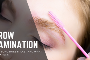 Brow Lamination: How Long Does It Last and What to Expect?